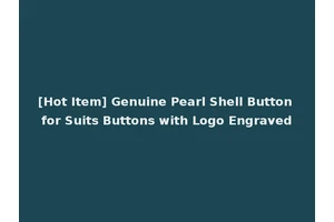 [Hot Item] Genuine Pearl Shell Button for Suits Buttons with Logo Engraved