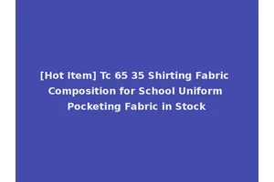 [Hot Item] Tc 65 35 Shirting Fabric Composition for School Uniform Pocketing Fabric in Stock