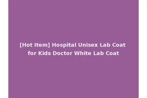 [Hot Item] Hospital Unisex Lab Coat for Kids Doctor White Lab Coat