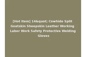 [Hot Item] 14" Cowhide Split Goatskin Sheepskin Leather Working Labor Work Safety Protective Welding Gloves