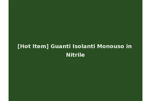 [Hot Item] Guanti Isolanti Monouso in Nitrile