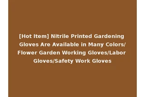 [Hot Item] Nitrile Printed Gardening Gloves Are Available in Many Colors/Flower Garden Working Gloves/Labor Gloves/Safety Work Gloves