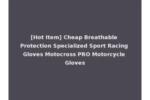 [Hot Item] Cheap Breathable Protection Specialized Sport Racing Gloves Motocross PRO Motorcycle Gloves