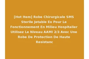 [Hot Item] Robe Chirurgicale SMS Sterile Jetable Eo Pour Le Fonctionnement En Milieu Hospitalier Utilisez Le Niveau AAMI 2/3 Avec Une Robe De Protection De Haute Resistanc