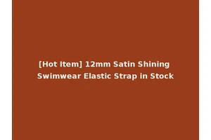 [Hot Item] 12mm Satin Shining Swimwear Elastic Strap in Stock