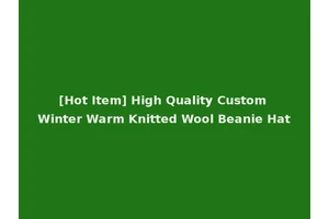 [Hot Item] High Quality Custom Winter Warm Knitted Wool Beanie Hat