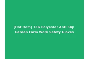[Hot Item] 13G Polyester Anti Slip Garden Farm Work Safety Gloves