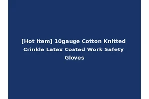 [Hot Item] 10gauge Cotton Knitted Crinkle Latex Coated Work Safety Gloves