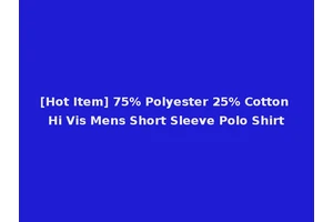 [Hot Item] 75% Polyester 25% Cotton Hi Vis Mens Short Sleeve Polo Shirt