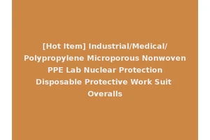 [Hot Item] Industrial/Medical/Polypropylene Microporous Nonwoven PPE Lab Nuclear Protection Disposable Protective Work Suit Overalls