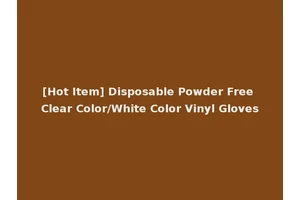 [Hot Item] Disposable Powder Free Clear Color/White Color Vinyl Gloves