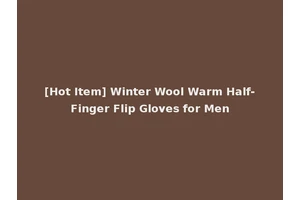 [Hot Item] Winter Wool Warm Half-Finger Flip Gloves for Men