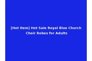[Hot Item] Hot Sale Royal Blue Church Choir Robes for Adults