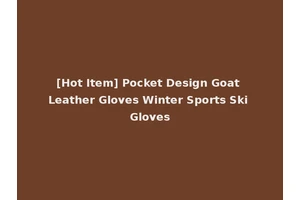 [Hot Item] Pocket Design Goat Leather Gloves Winter Sports Ski Gloves