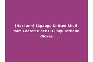 [Hot Item] 13gauge Knitted Shell Palm Coated Black PU Polyurethane Gloves