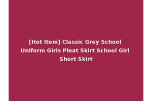 [Hot Item] Classic Grey School Uniform Girls Pleat Skirt School Girl Short Skirt