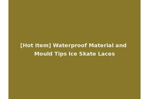 [Hot Item] Waterproof Material and Mould Tips Ice Skate Laces