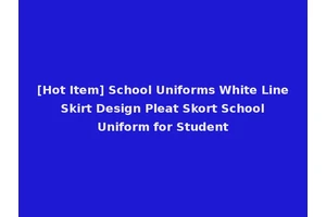 [Hot Item] School Uniforms White Line Skirt Design Pleat Skort School Uniform for Student
