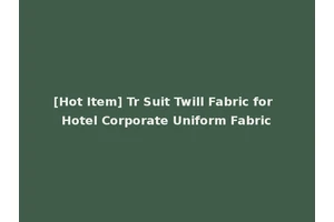 [Hot Item] Tr Suit Twill Fabric for Hotel Corporate Uniform Fabric