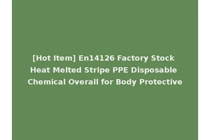 [Hot Item] En14126 Factory Stock Heat Melted Stripe PPE Disposable Chemical Overall for Body Protective