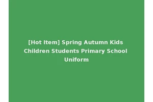[Hot Item] Spring Autumn Kids Children Students Primary School Uniform
