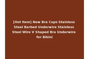 [Hot Item] New Bra Cups Stainless Steel Barbed Underwire Stainless Steel Wire V Shaped Bra Underwire for Bikini