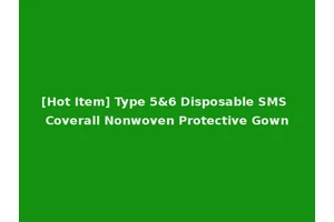 [Hot Item] Type 5&6 Disposable SMS Coverall Nonwoven Protective Gown