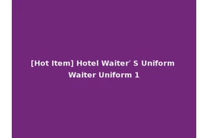 [Hot Item] Hotel Waiter′ S Uniform Waiter Uniform 1