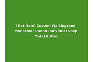 [Hot Item] Custom Walkingzone Monocolor Round Individual Snap Metal Button