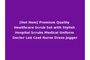 [Hot Item] Premium Quality Healthcare Scrub Set with Stylish Hospital Scrubs Medical Uniform Doctor Lab Coat Nurse Dress Jogger