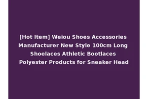 [Hot Item] Weiou Shoes Accessories Manufacturer New Style 100cm Long Shoelaces Athletic Bootlaces Polyester Products for Sneaker Head