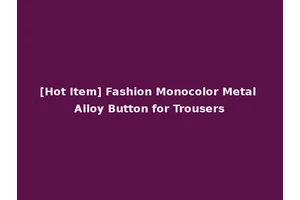 [Hot Item] Fashion Monocolor Metal Alloy Button for Trousers