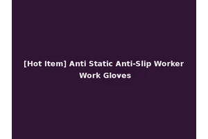 [Hot Item] Anti Static Anti-Slip Worker Work Gloves