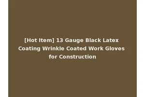 [Hot Item] 13 Gauge Black Latex Coating Wrinkle Coated Work Gloves for Construction