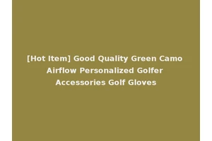 [Hot Item] Good Quality Green Camo Airflow Personalized Golfer Accessories Golf Gloves