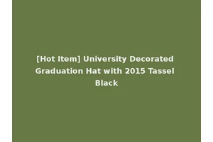 [Hot Item] University Decorated Graduation Hat with 2015 Tassel Black