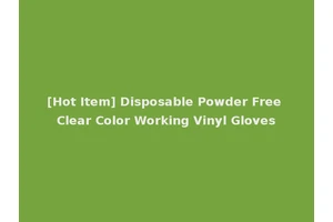 [Hot Item] Disposable Powder Free Clear Color Working Vinyl Gloves