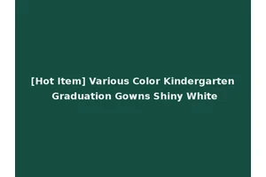[Hot Item] Various Color Kindergarten Graduation Gowns Shiny White