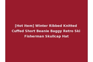 [Hot Item] Winter Ribbed Knitted Cuffed Short Beanie Baggy Retro Ski Fisherman Skullcap Hat