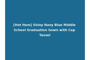 [Hot Item] Shiny Navy Blue Middle School Graduation Gown with Cap Tassel