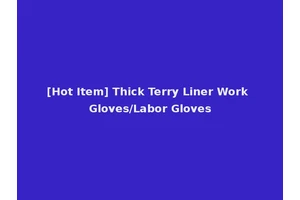 [Hot Item] Thick Terry Liner Work Gloves/Labor Gloves