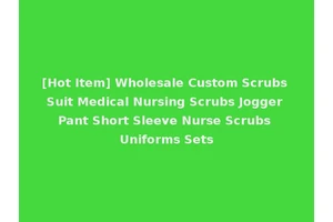 [Hot Item] Wholesale Custom Scrubs Suit Medical Nursing Scrubs Jogger Pant Short Sleeve Nurse Scrubs Uniforms Sets