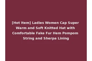 [Hot Item] Ladies Women Cap Super Warm and Soft Knitted Hat with Comfortable Fake Fur Hem Pompom String and Sherpa Lining