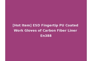 [Hot Item] ESD Fingertip PU Coated Work Gloves of Carbon Fiber Liner En388