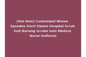 [Hot Item] Customized Woven Spandex Short Sleeve Hospital Scrub Suit Nursing Scrubs Sets Medical Nurse Uniforms