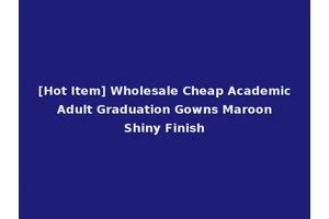 [Hot Item] Wholesale Cheap Academic Adult Graduation Gowns Maroon Shiny Finish
