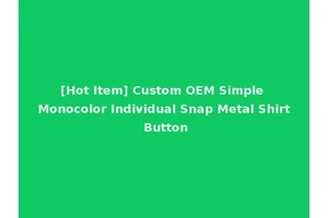 [Hot Item] Custom OEM Simple Monocolor Individual Snap Metal Shirt Button