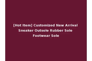 [Hot Item] Customized New Arrival Sneaker Outsole Rubber Sole Footwear Sole