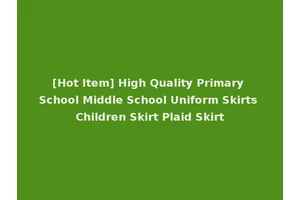[Hot Item] High Quality Primary School Middle School Uniform Skirts Children Skirt Plaid Skirt