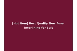 [Hot Item] Best Quality New Fuse Interlining for Suit